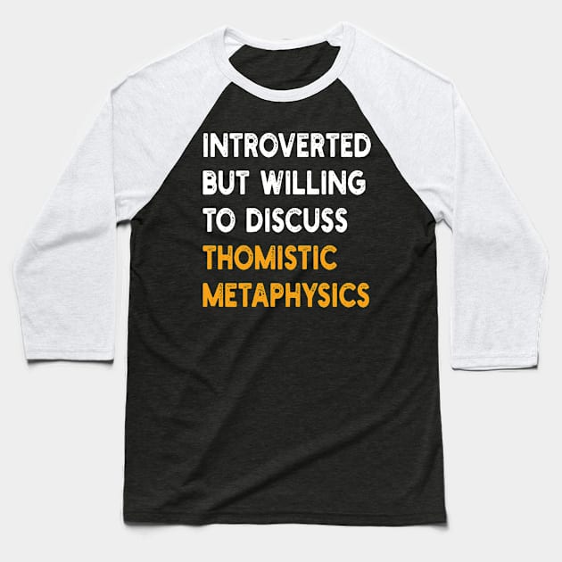 introverted but willing to discuss thomistic metaphysics Baseball T-Shirt by mdr design